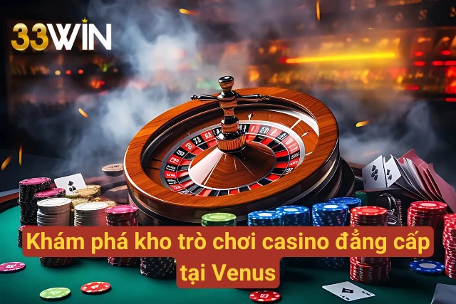 Kho trò chơi phong phú Venus Casino