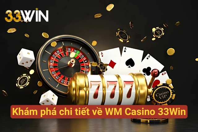 Tổng quan về sảnh WM Casino